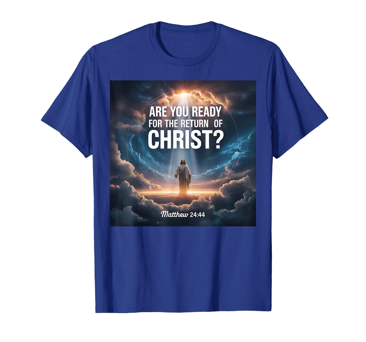 are You Ready for The Return of Christ Matthew 24 44 T-Shirt