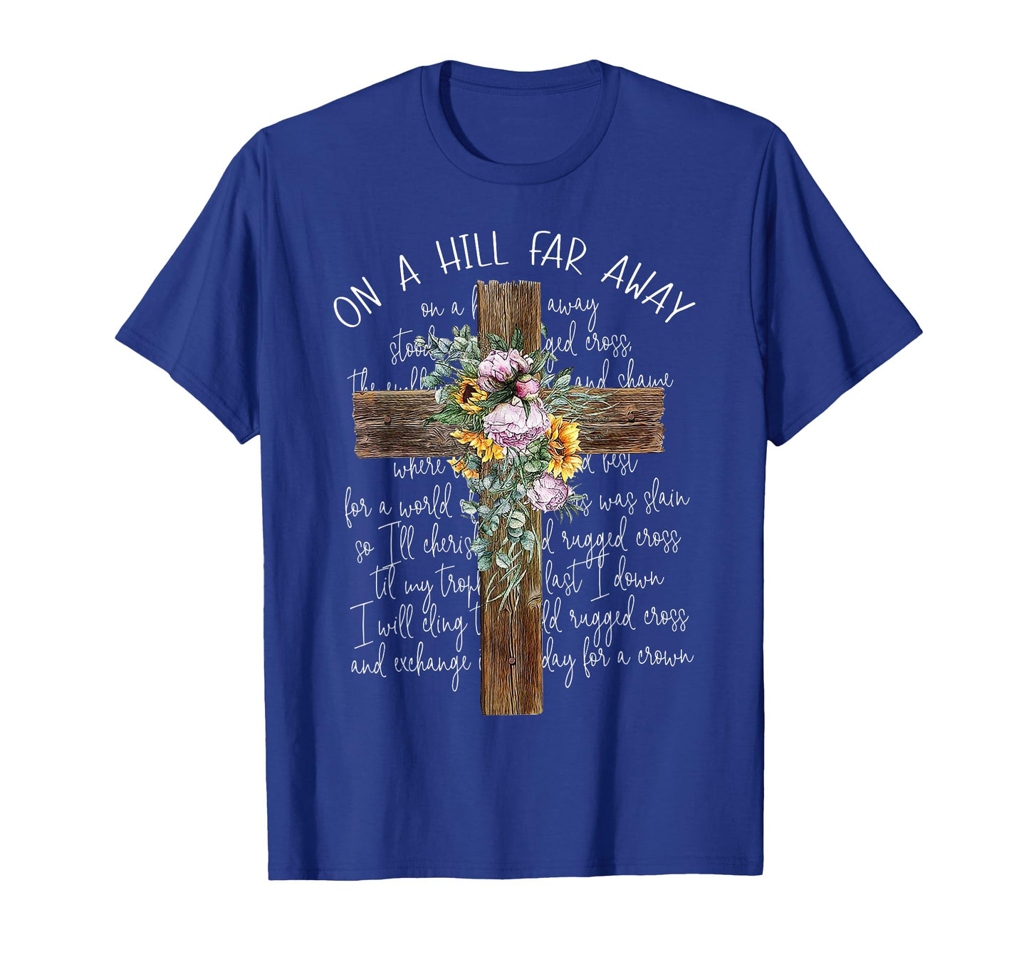 On A Hill Far Away Cross Flower T-Shirt