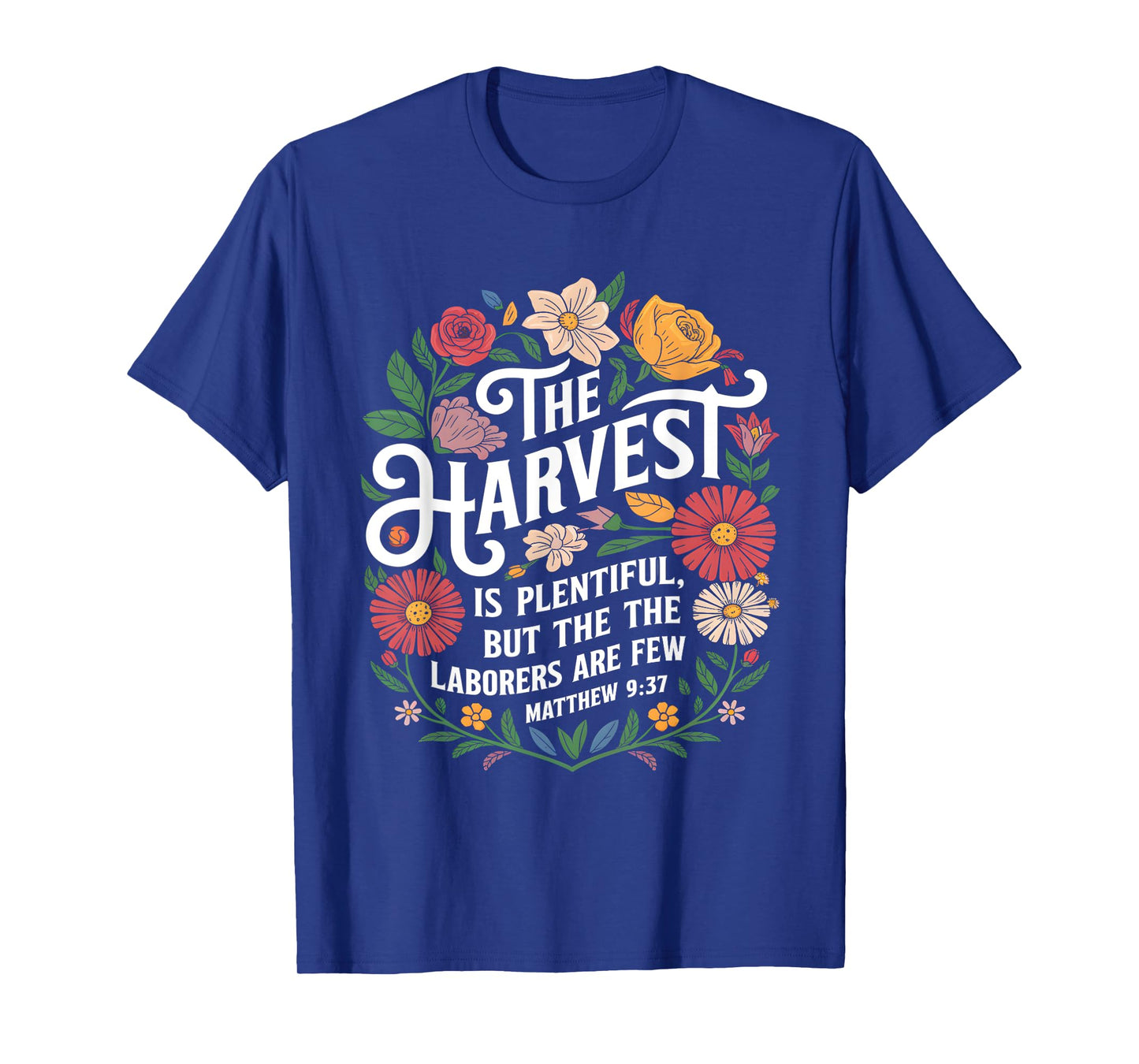 The Harvest Is Plentiful But the Laborers Are Few Funny T-Shirt