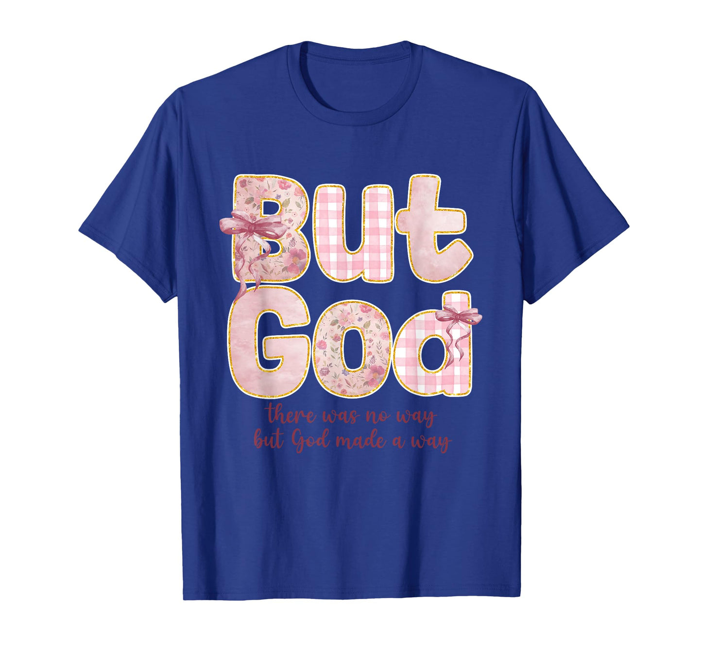 But God There Was No Way But God Made a Way T-Shirt
