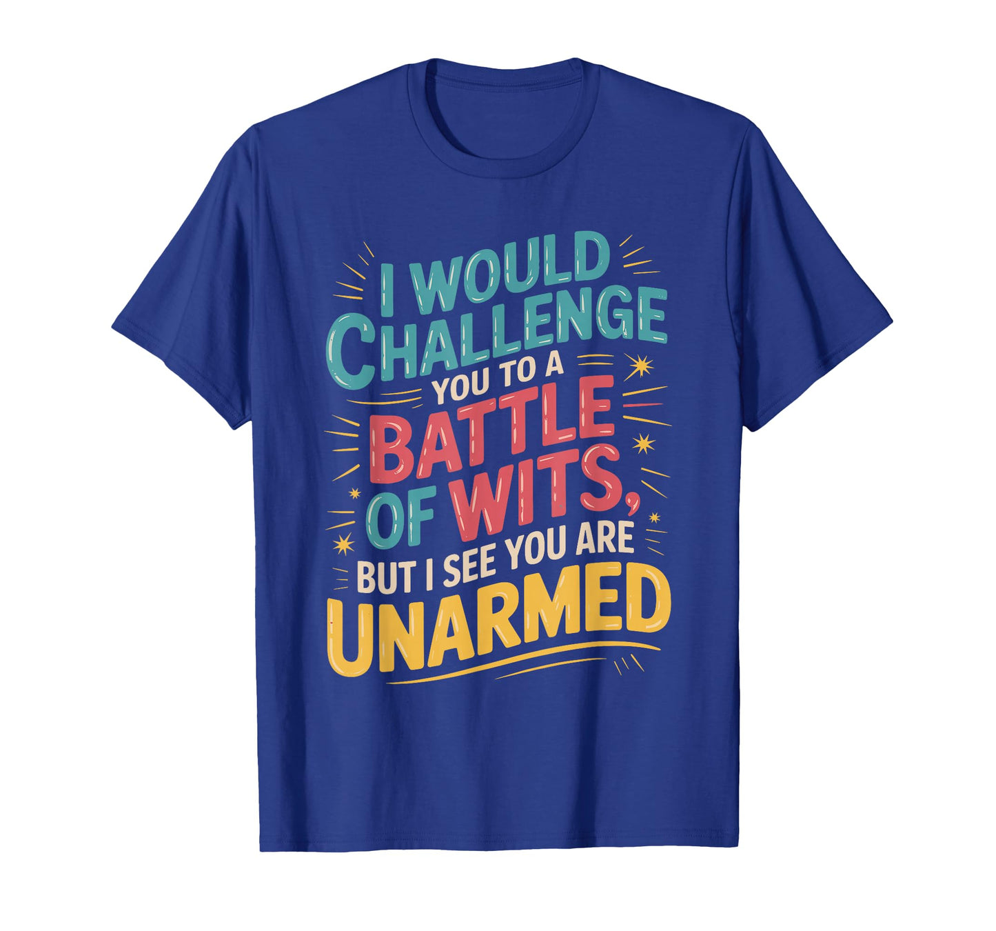 I Would Challenge You To A Battle Of Wits Gift for witty T-Shirt