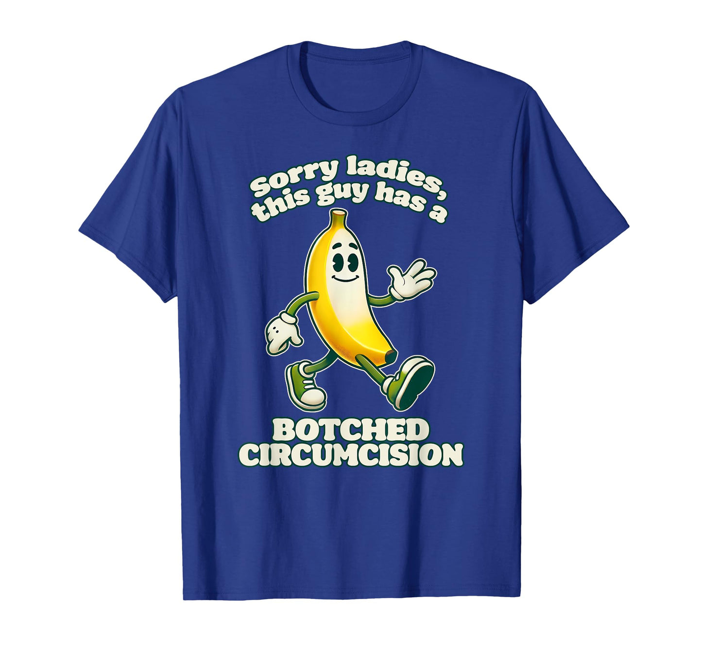 SORRY LADIES THIS GUY HAS A BOTCHED CIRCUMCISION Funny Gag T-Shirt