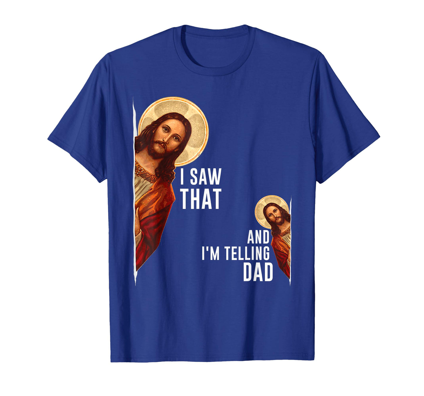 I Saw That I'm Telling Dad Funny Religious Christian Jesus T-Shirt
