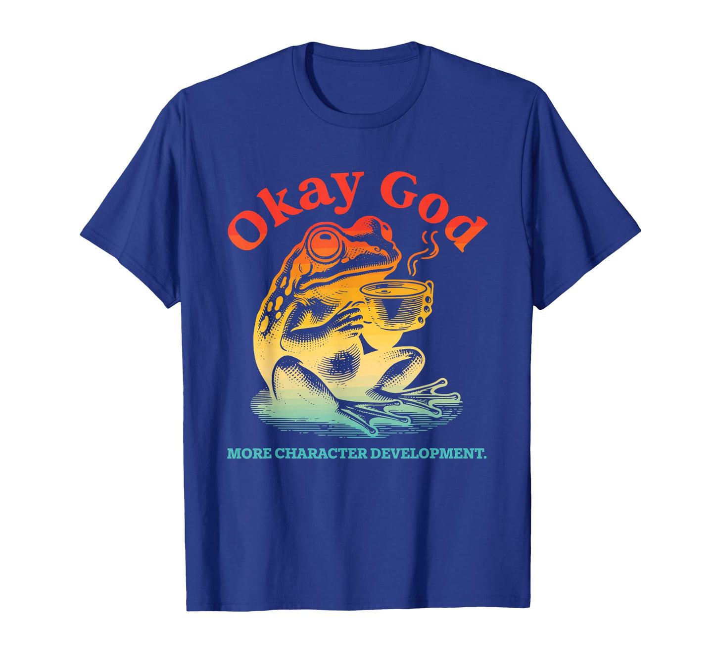 Okay God More Character Development Frog Coffee Vintage T-Shirt