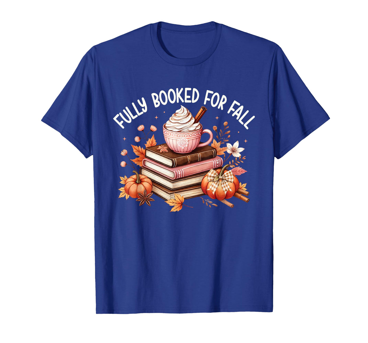 Fully Booked for Fall Cozy Books Pumpkin Coffee Cute Autumn T-Shirt