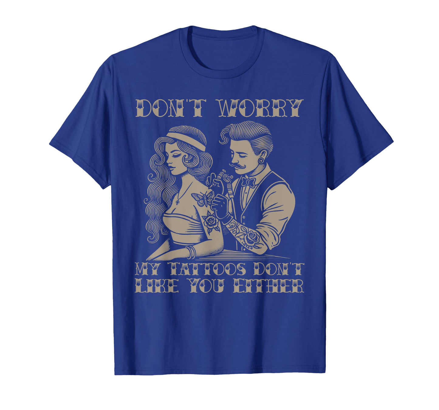 Don't worry my tattoos don't like you either funny tattoo T-Shirt