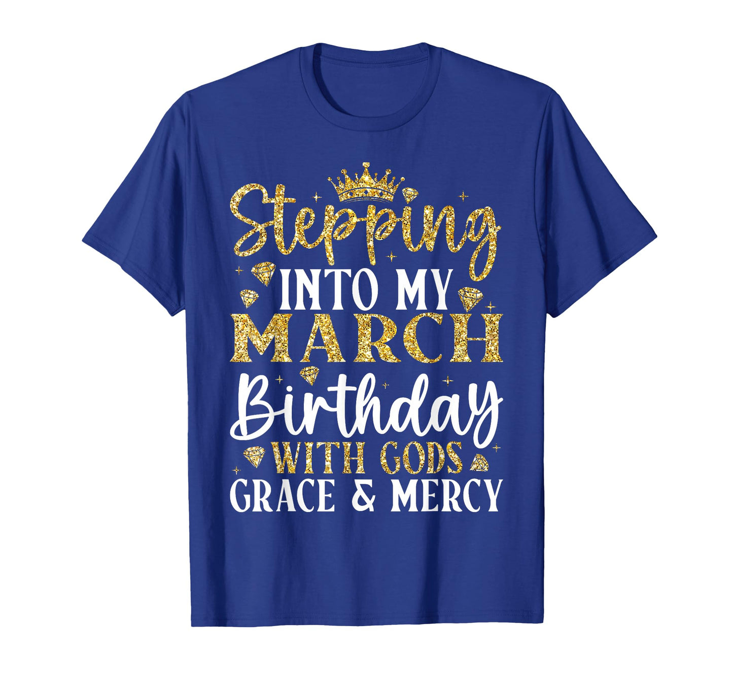 Stepping Into My March Birthday with Gods Grace & Mercy T-Shirt