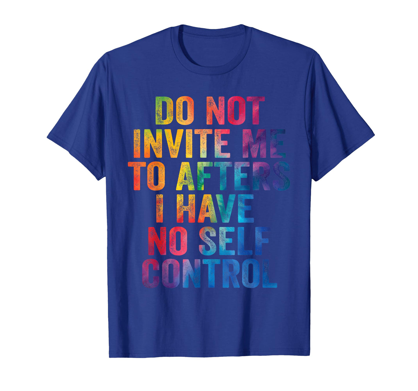 Do Not Invite Me To Afters I Have No Self Control Quote T-Shirt