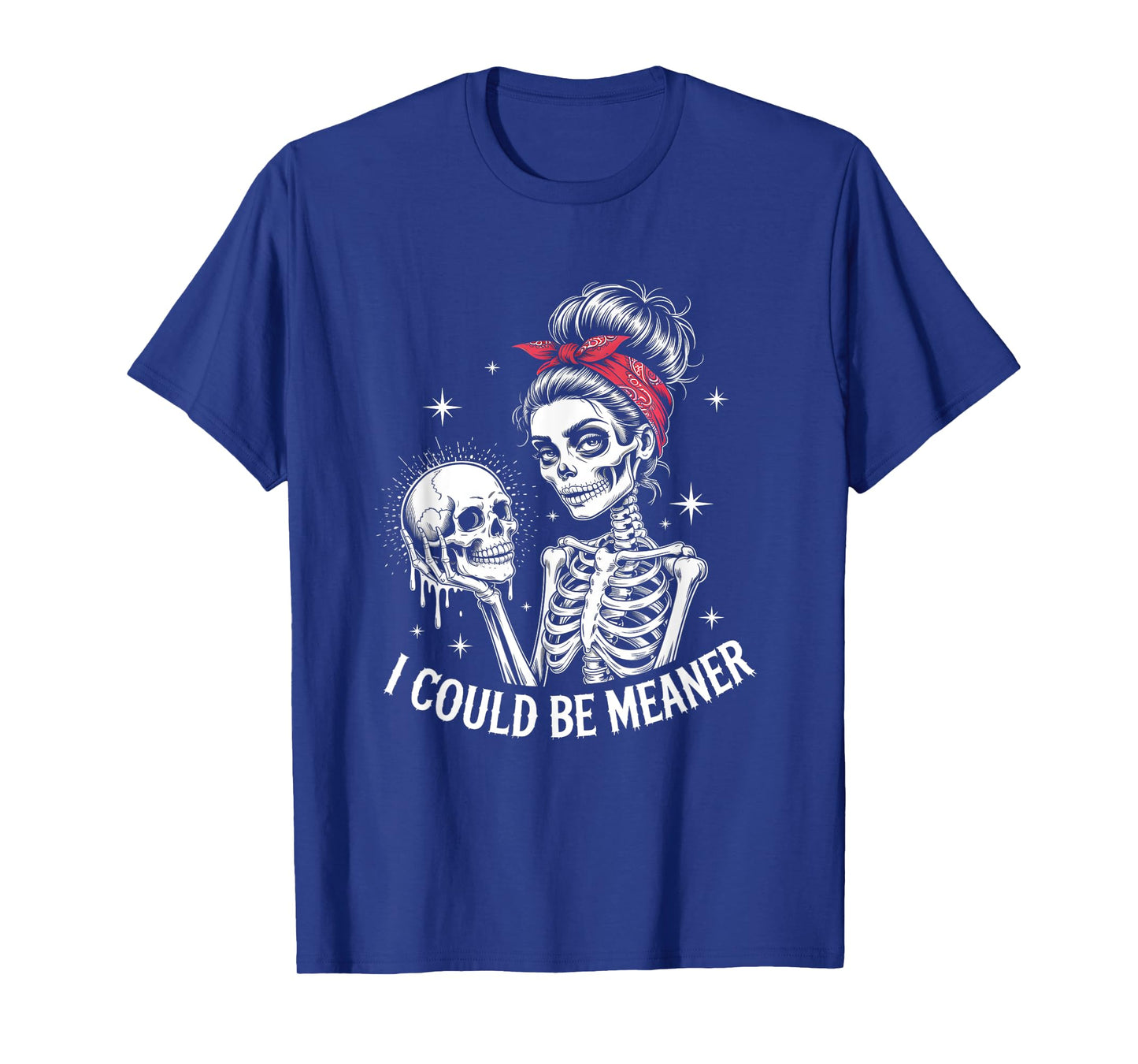 I Could Be Meaner Funny Women Saying Quote Skeleton Mom T-Shirt