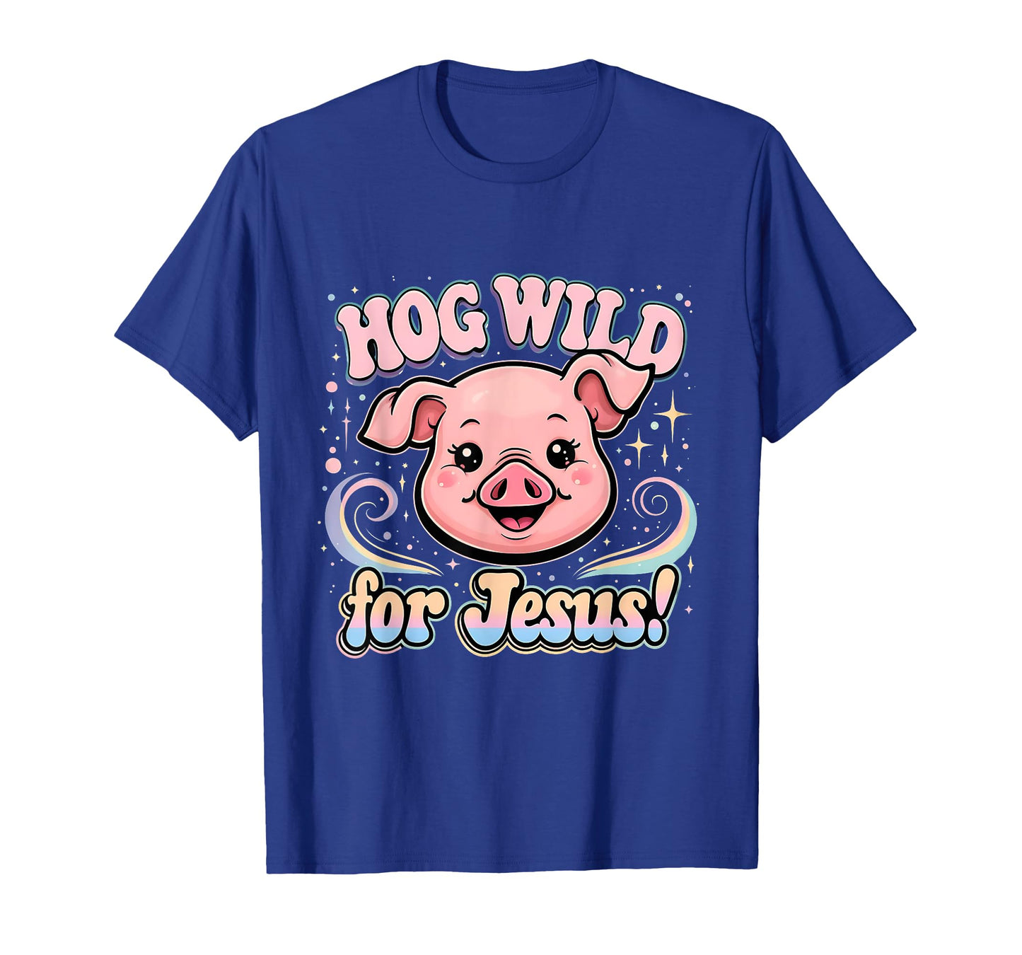 Hog Wild for Jesus Cute Funny Faith Pig Tee T-Shirt