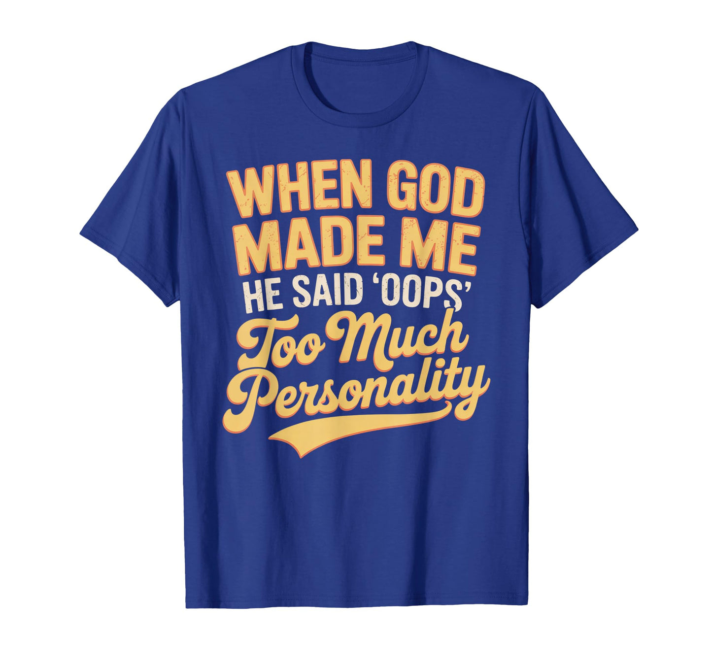 When God Made Me He Said Oops Too Much Personality T-Shirt