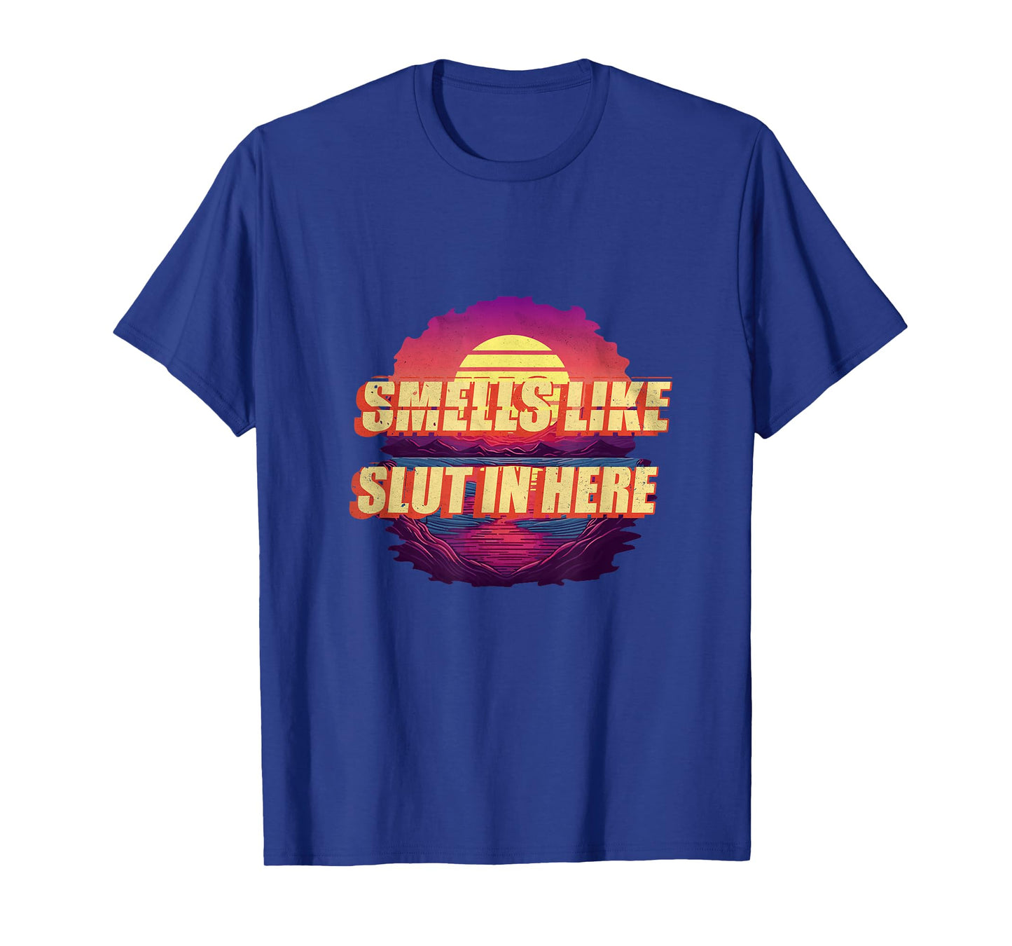 Smells Like Slut In Here Shirt Adult Humor 70s 80s Retro T-Shirt