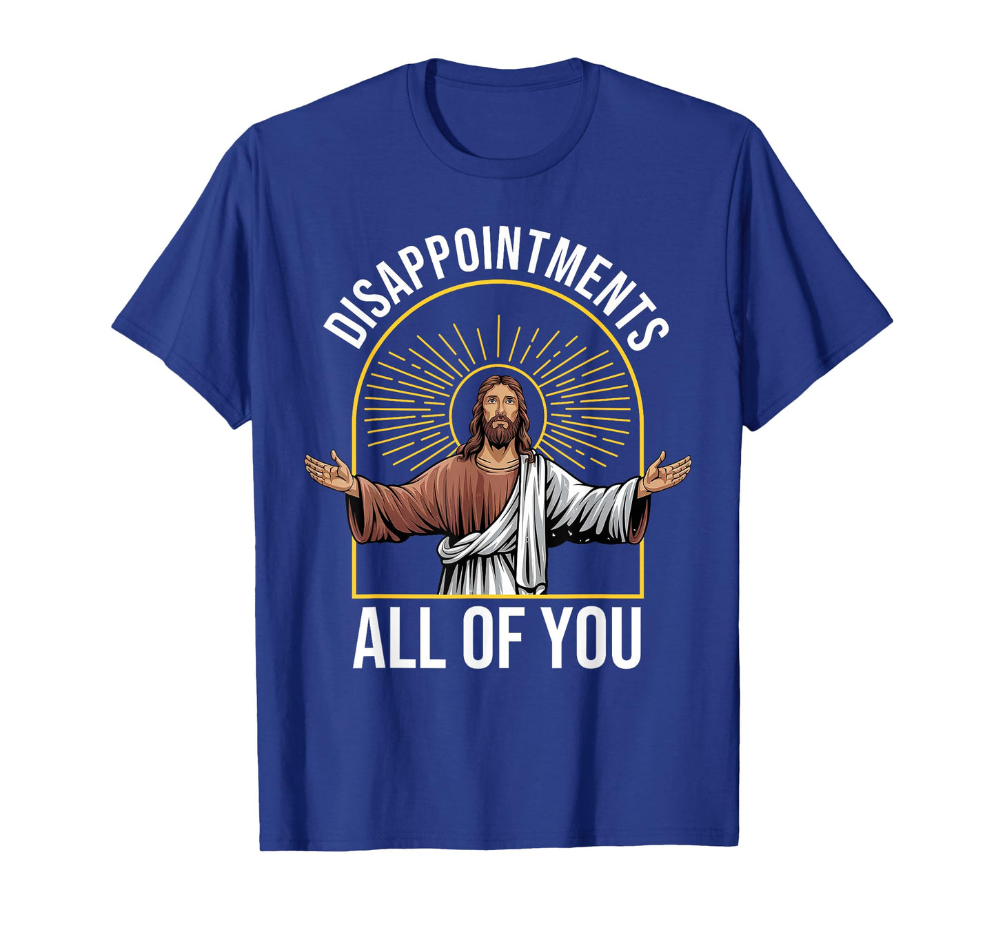 Disappointments Sarcastic All Of You Christian Jesus Funny T-Shirt