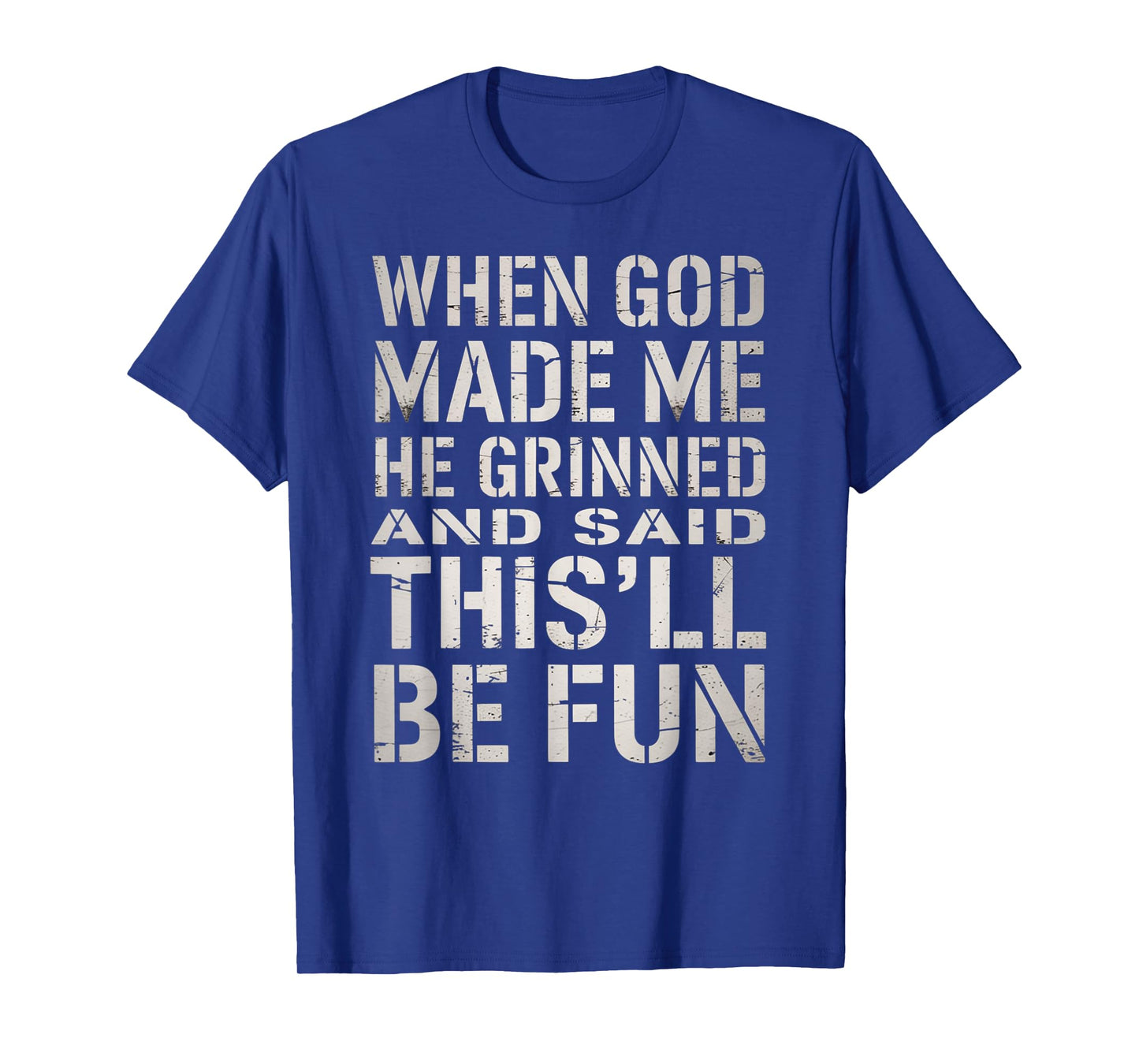 When God Made Me He Grinned Said This'll Be Sarcastic Mens T-Shirt