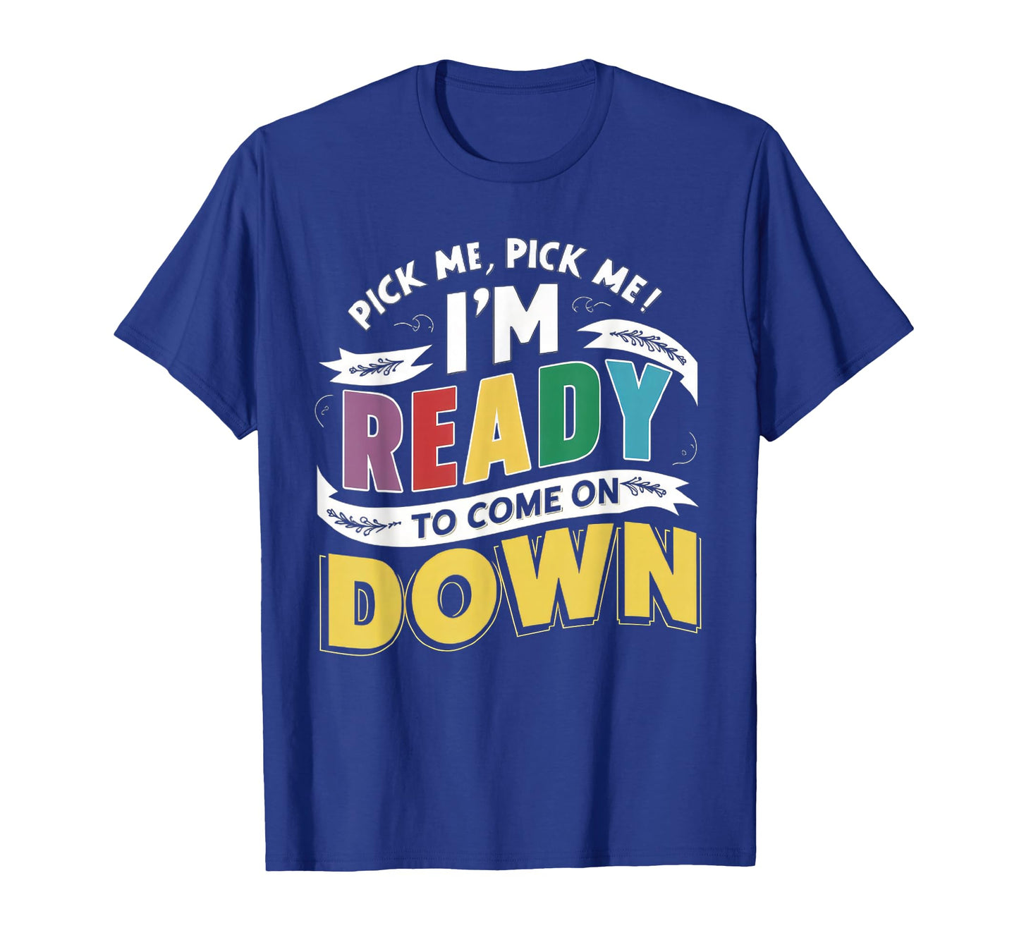 Eager Participant Quotes & Sayings Pick Me Im Ready To Come On Down Enthusiastic Phrase T-Shirt