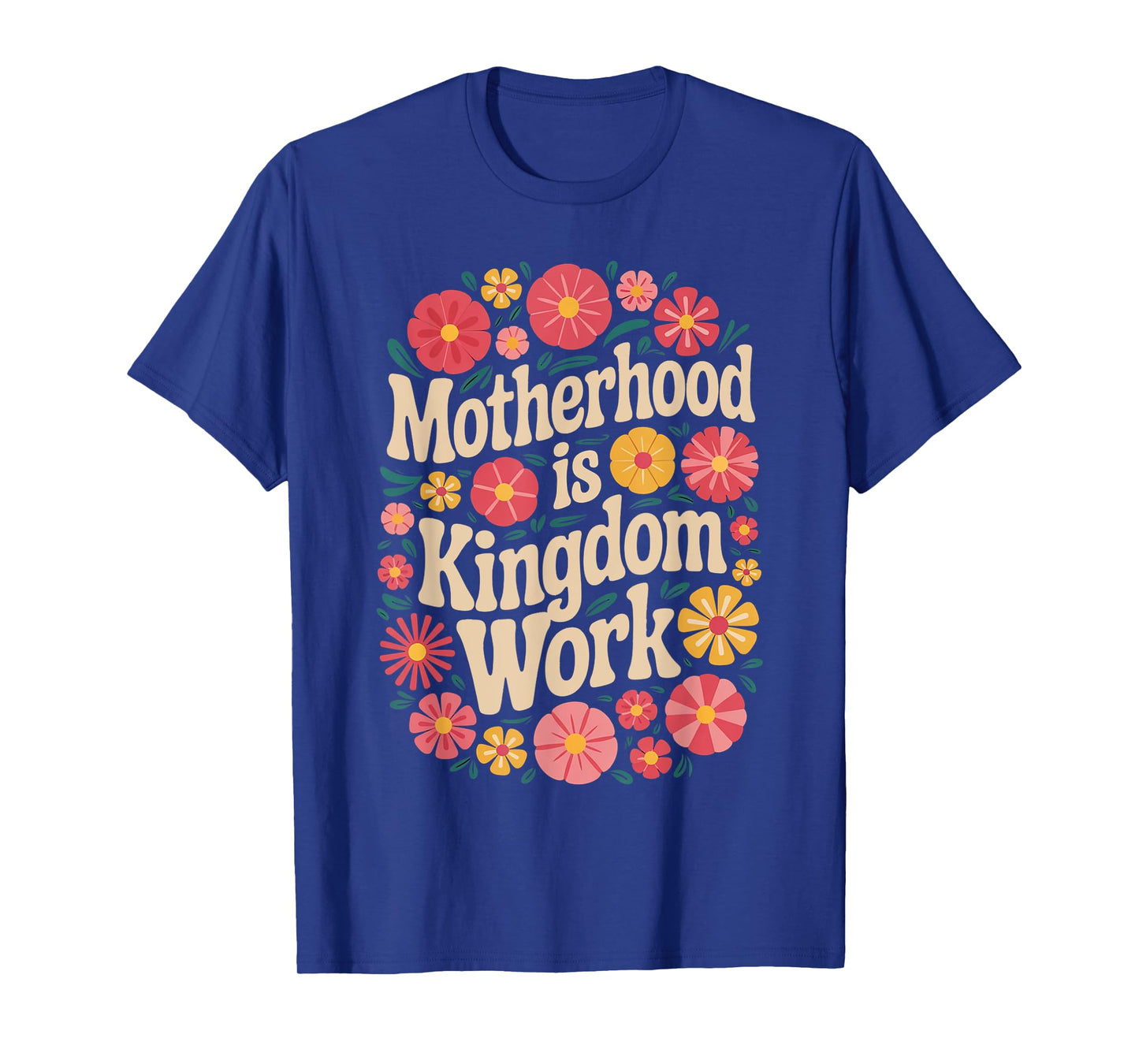 Mama Mothers Day Floral Vintage Motherhood Is Kingdom Work T-Shirt