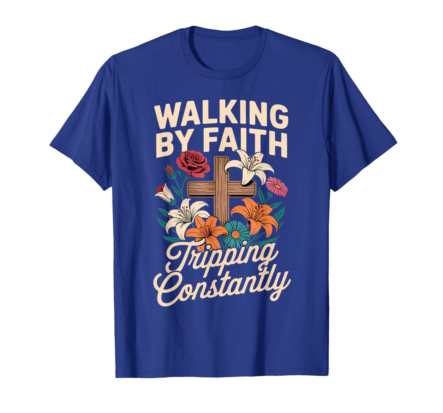 Walking by Faith Tripping Constantly Funny Jesus Christian T-Shirt