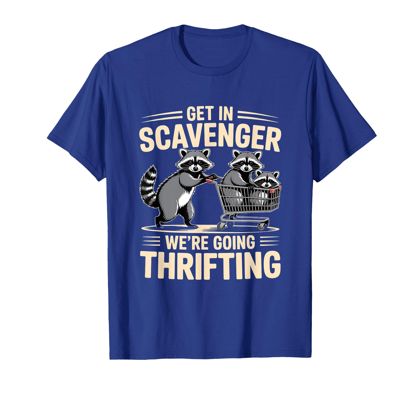 Funny Get In Scavenger – We’re Going Thrifting Raccoon Quote T-Shirt