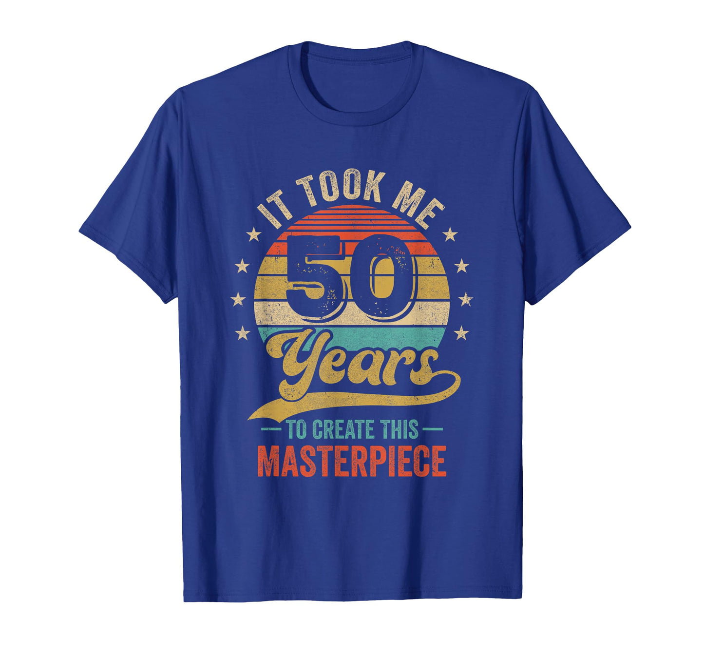 It Took Me 50 Years To Create This Masterpiece 50Th Birthday T-Shirt