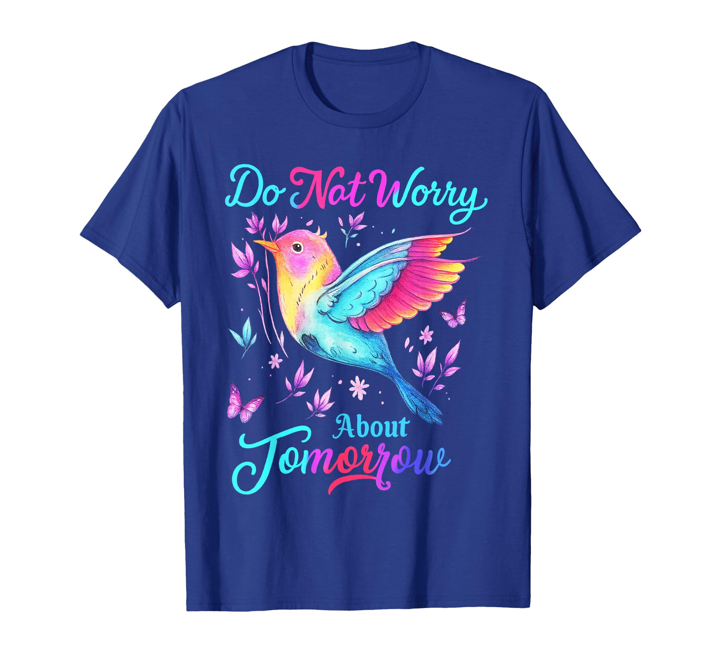 Do Not Worry About Tomorrow Bird Butterfly Colorful T-Shirt