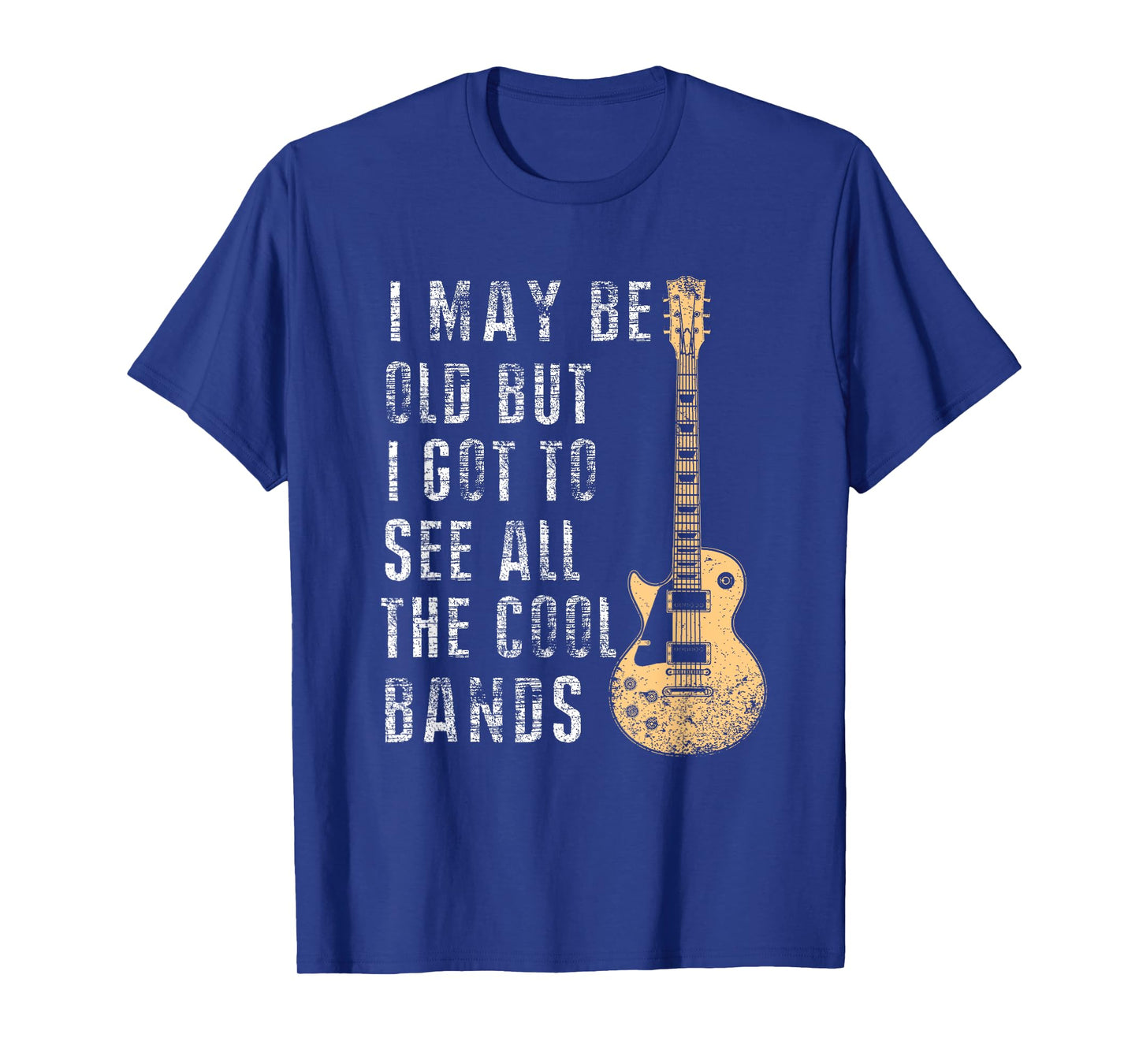 I May Be Old But I Got To See All The Cool Bands Gifts T-Shirt