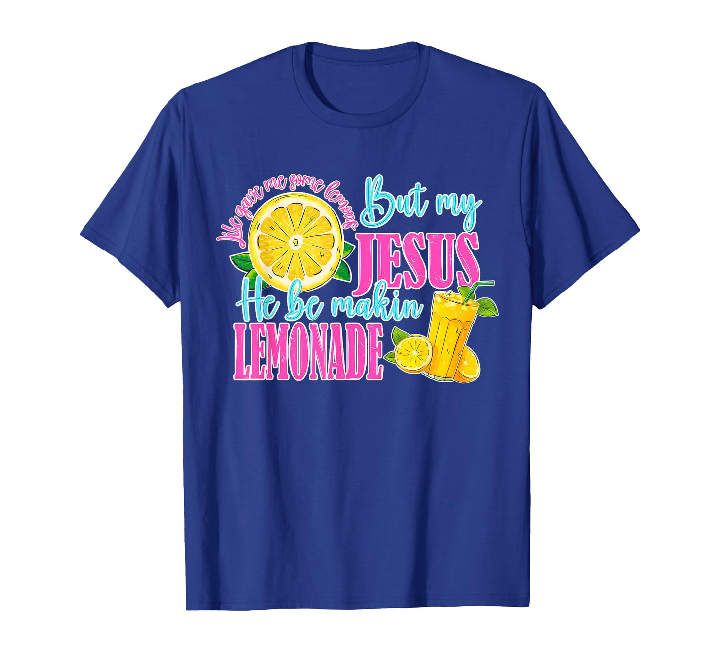 Life Gave Me Some Lemons But My Jesus He Be Making Lemonade T-Shirt