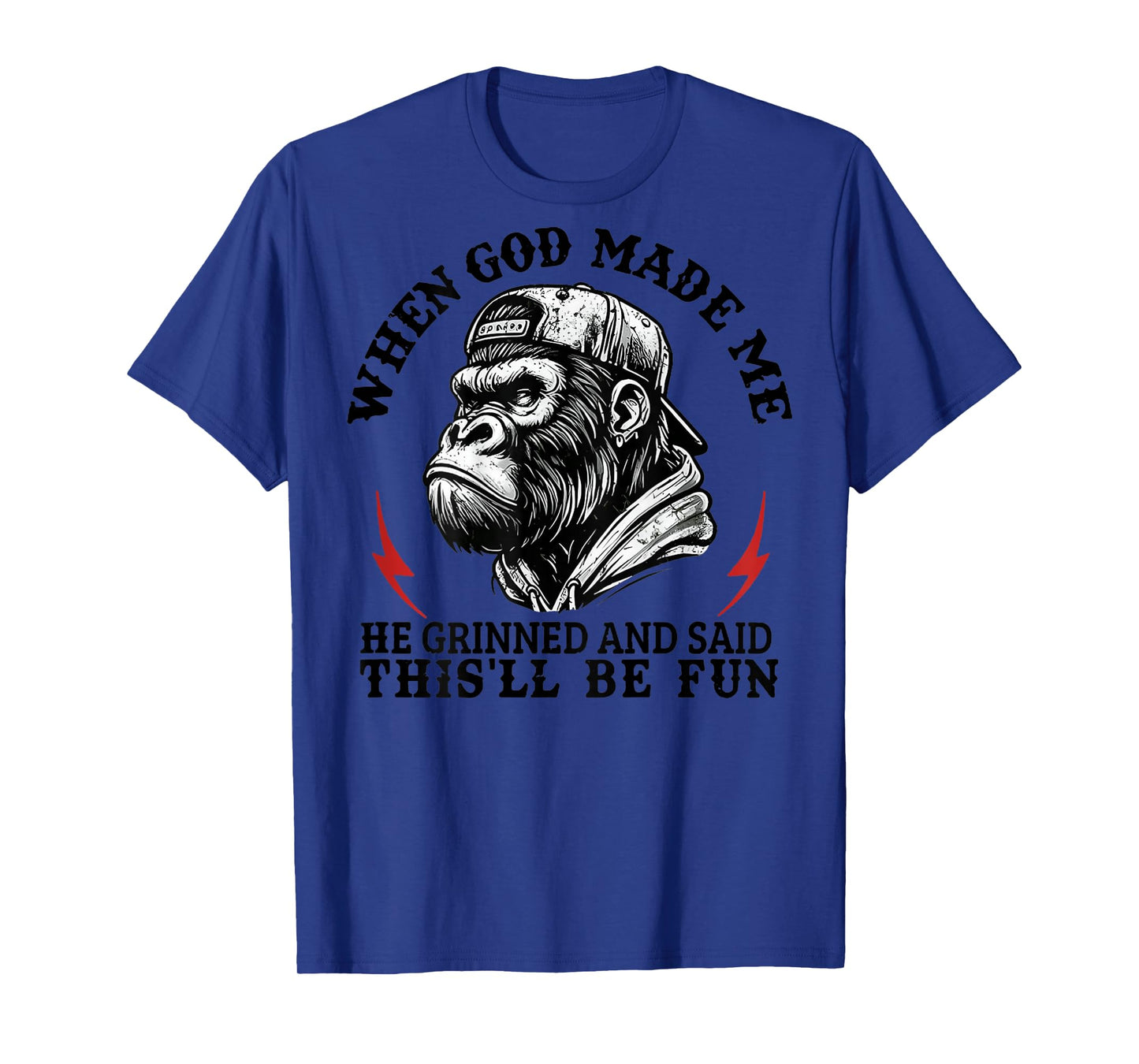 When God Made Me He Grinned and Said This'll Be Fun Monkey T-Shirt