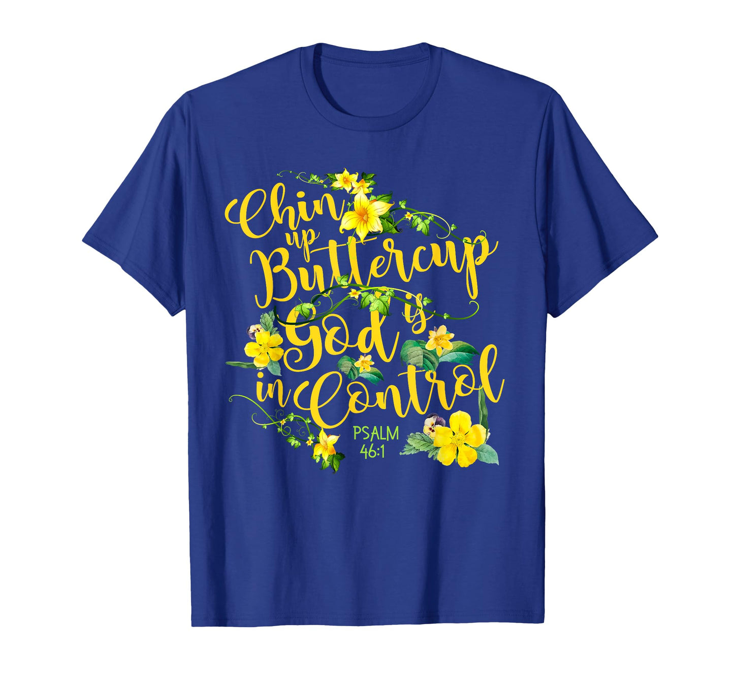 Chin Up Buttercup God Is In Control Psalm 46:1 Bible Verse T-Shirt
