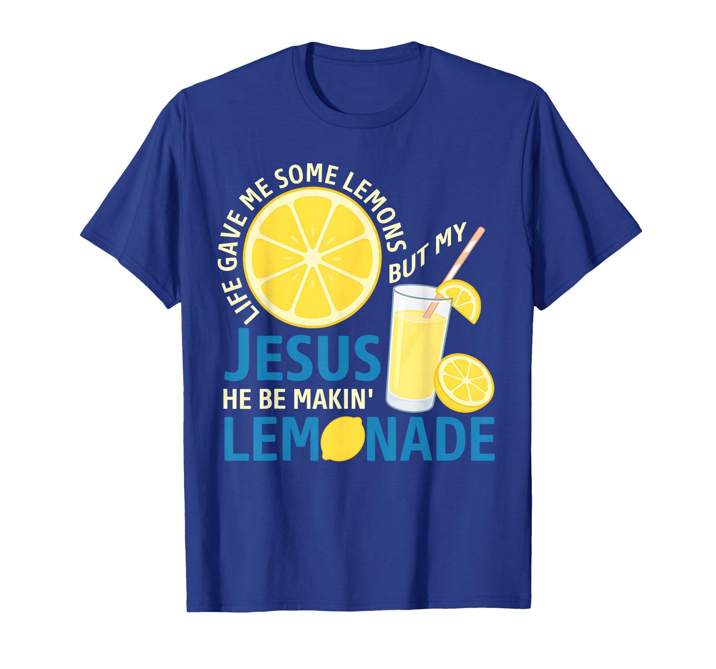 Life Gave Me Some Lemons But My Jesus He Be Making Lemonade T-Shirt
