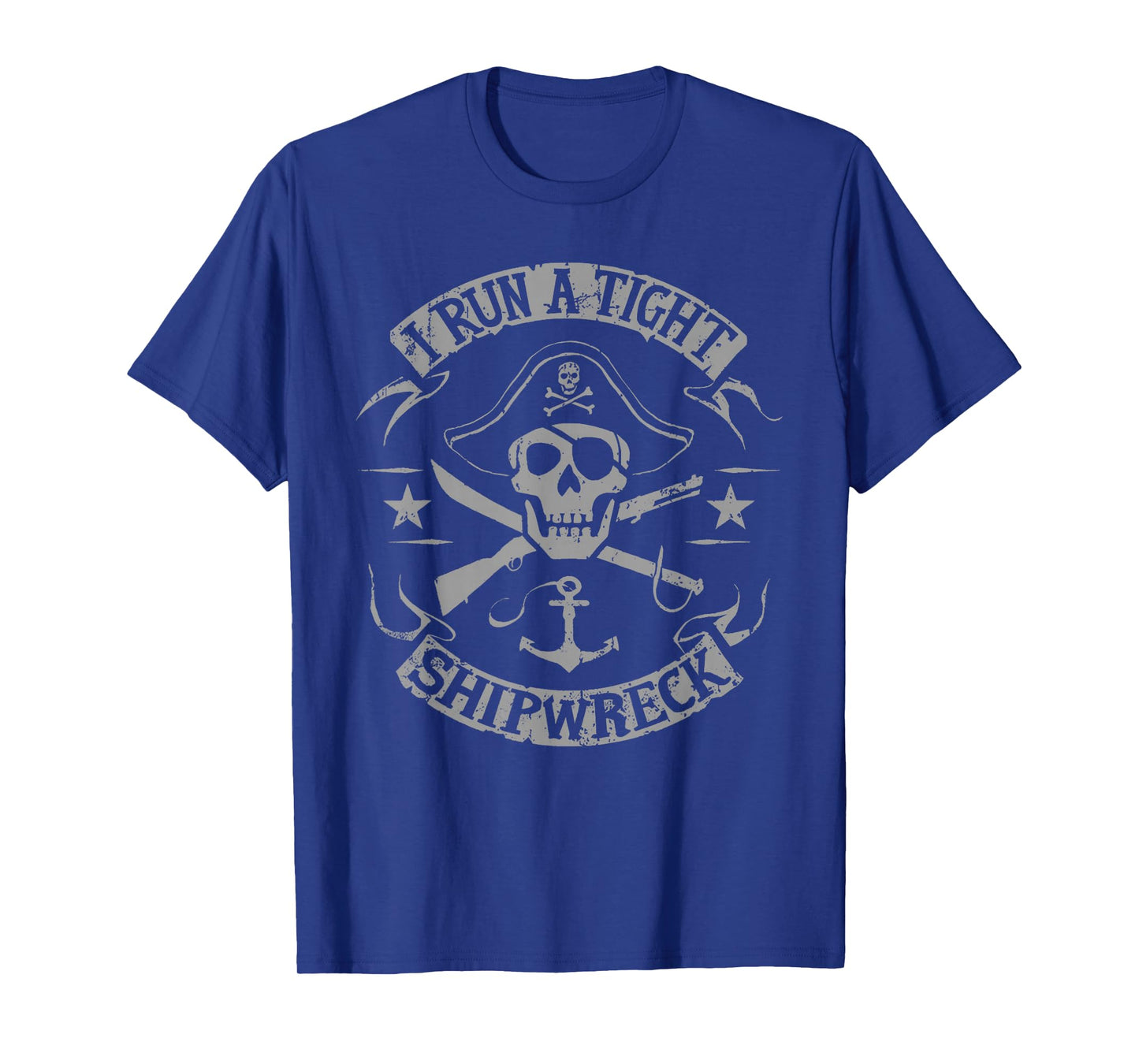 I Run A Tight Shipwreck Funny Pirate Quote T-Shirt