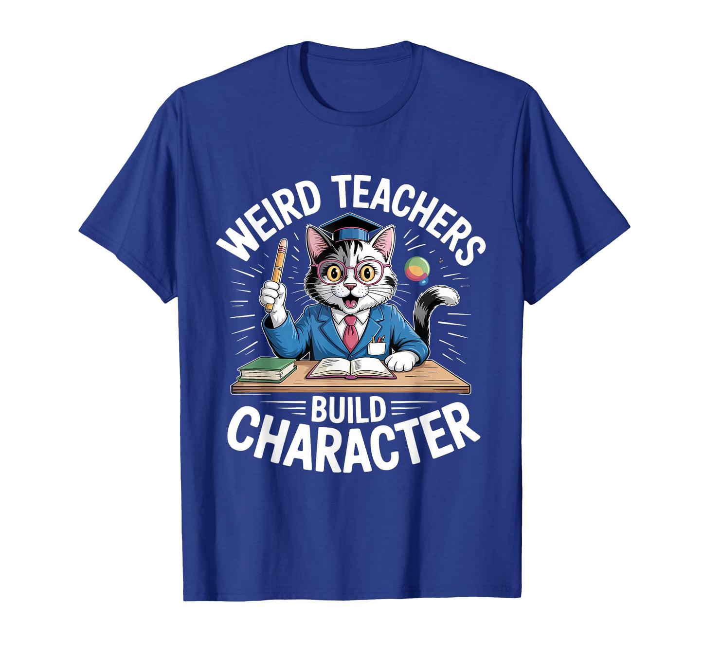 Weird Teachers Build Character Teacher T-Shirt