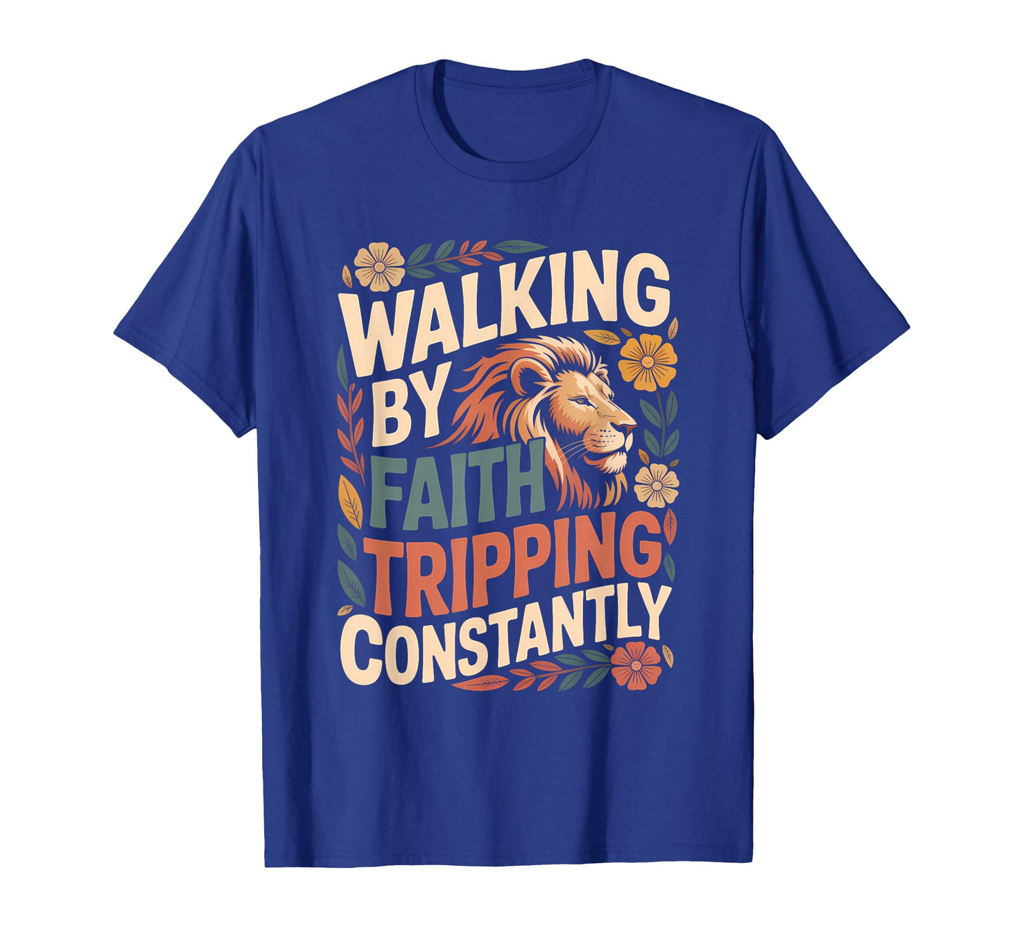 Walking by Faith Tripping Constantly Funny Walk with God T-Shirt