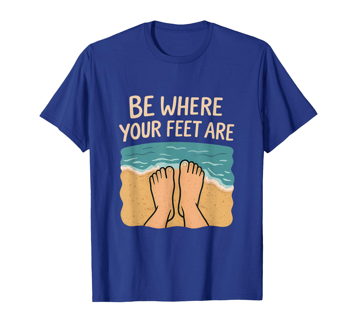 Be Where Your Feet Are Beach Sand Waves Graphic T-Shirt