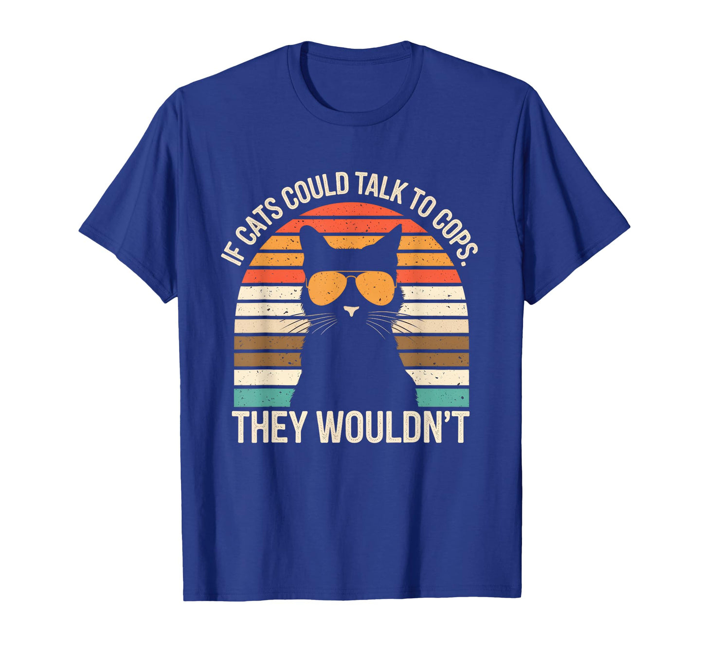 If Cats Could Talk To Cops They Wouldn't Funny Vintage T-Shirt