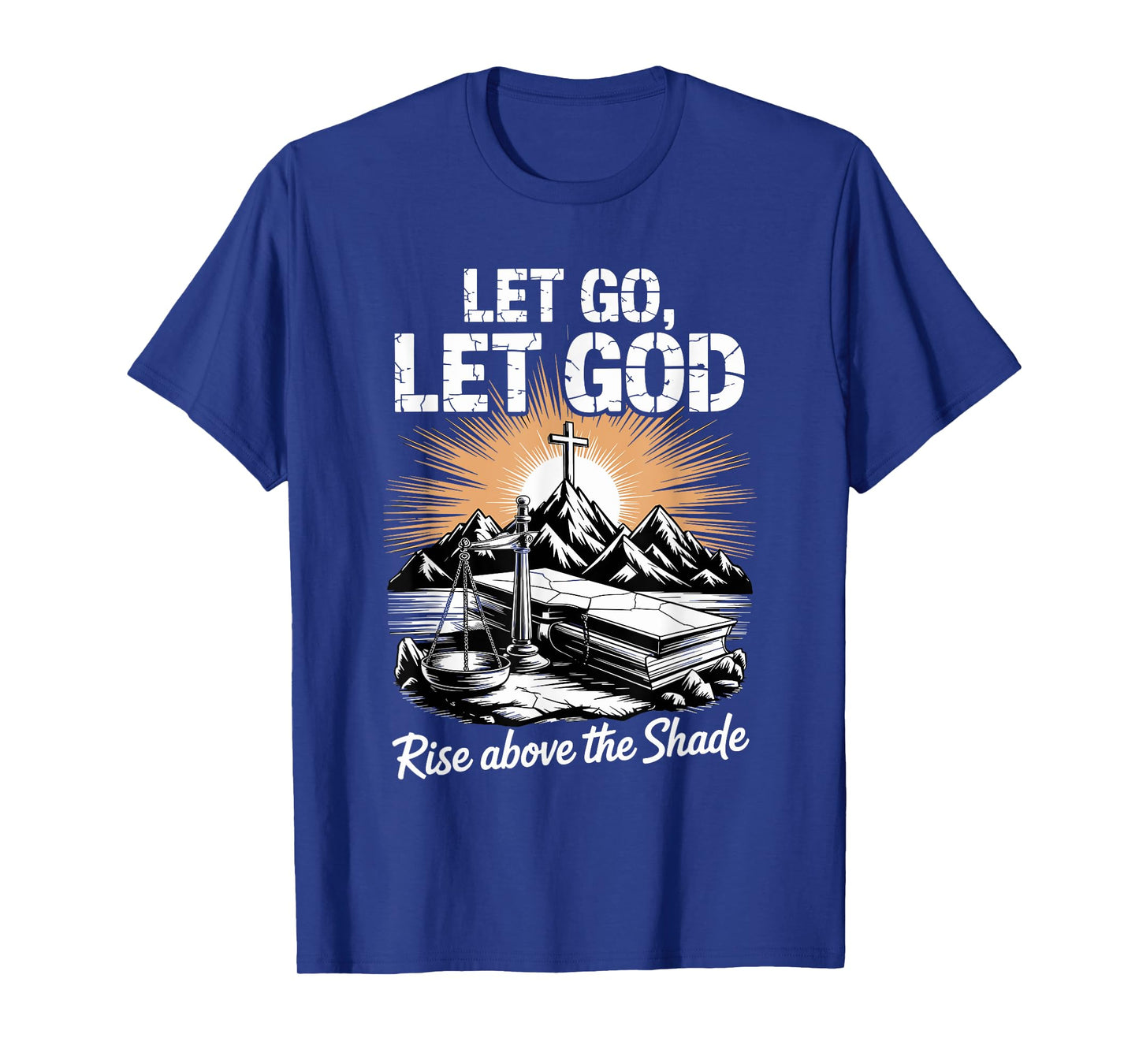 Let Go Let God Christian Rise Above The Shade Isaiah 60:1 T-Shirt