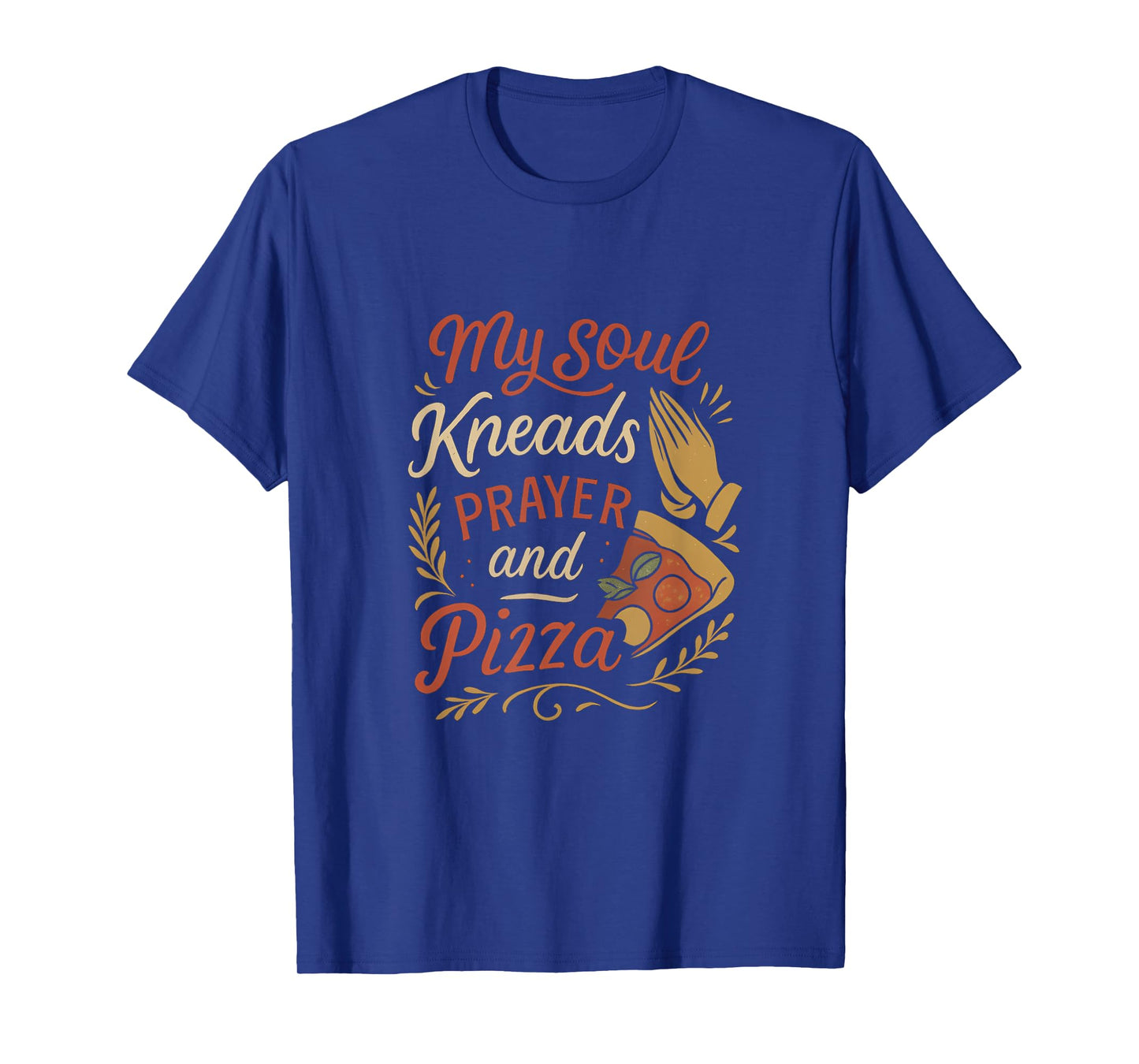 Pizza Prayer My Soul Kneads Prayer and Pizza T-Shirt