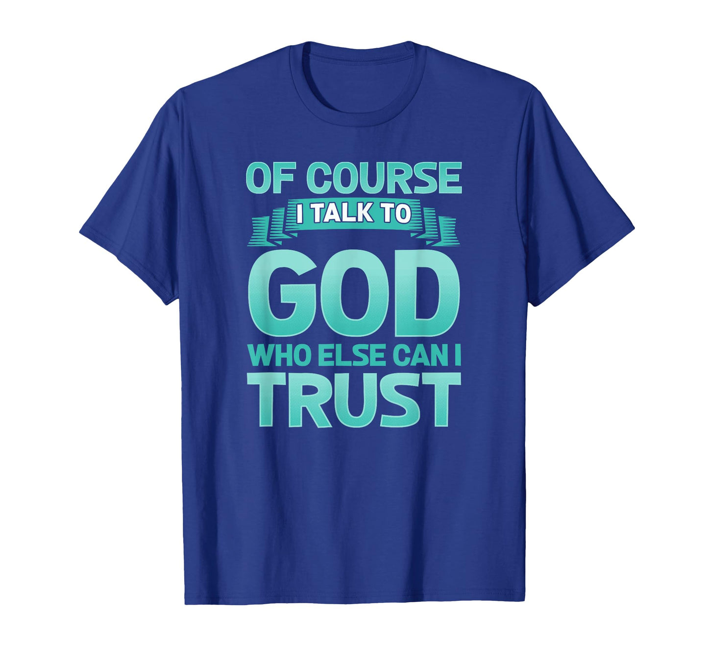 Funny Christian Of Course I Talk to God Prayer Shirt - AQUA