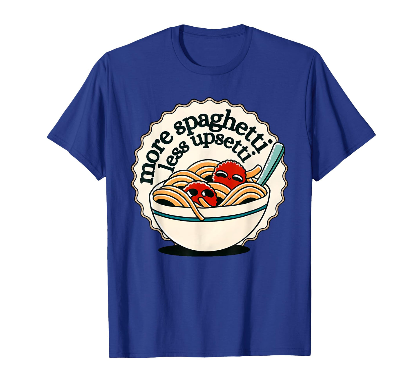 more spaghetti less upsetti T-Shirt