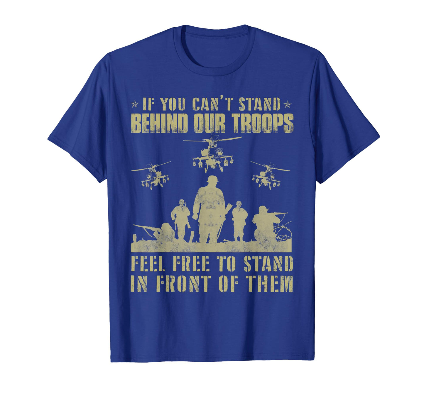 If you can't stand behind our troops - Veteran T-Shirt