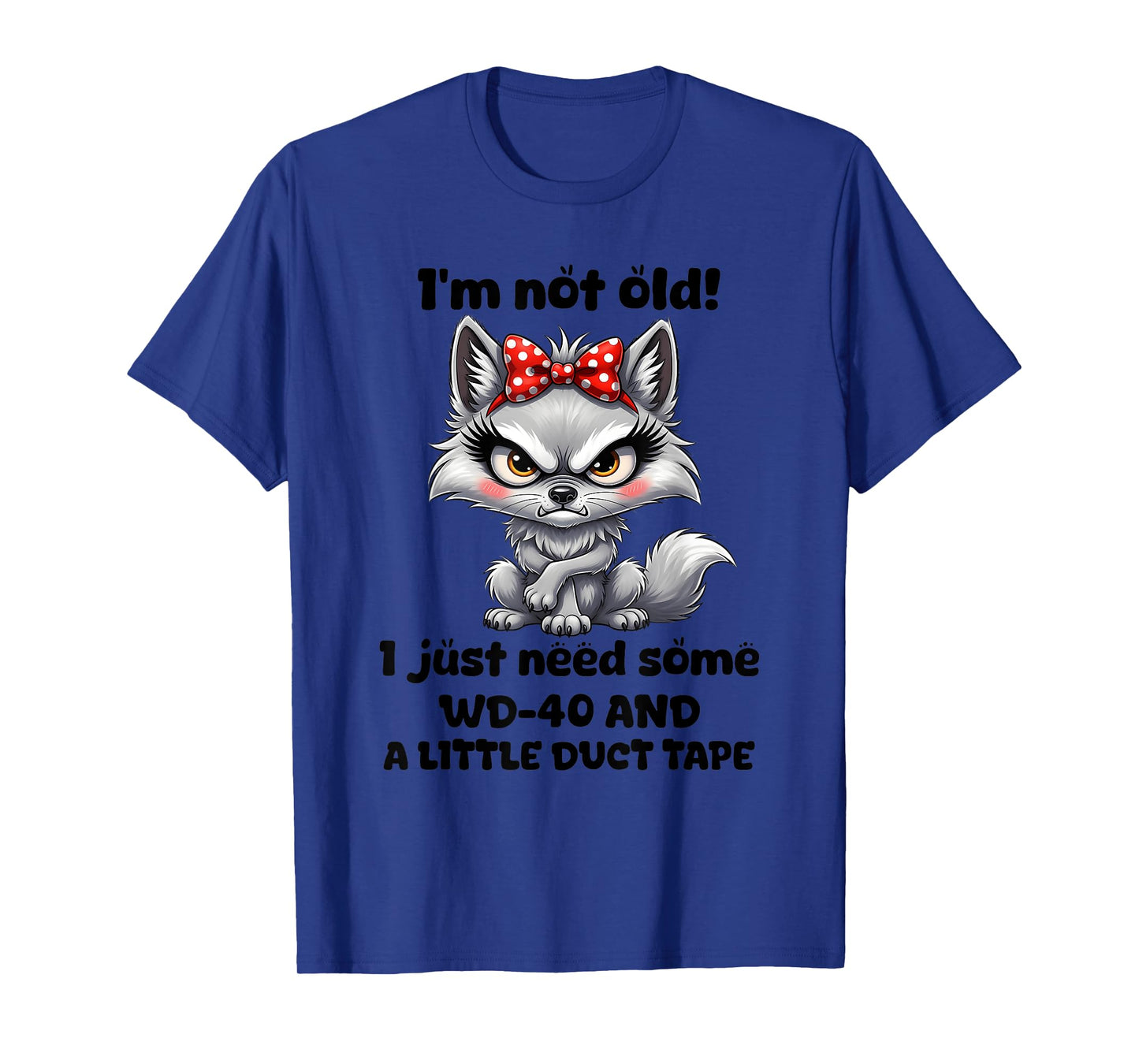 I'm not Old I just Need Some WD-40 and a Little Duct Tape T-Shirt