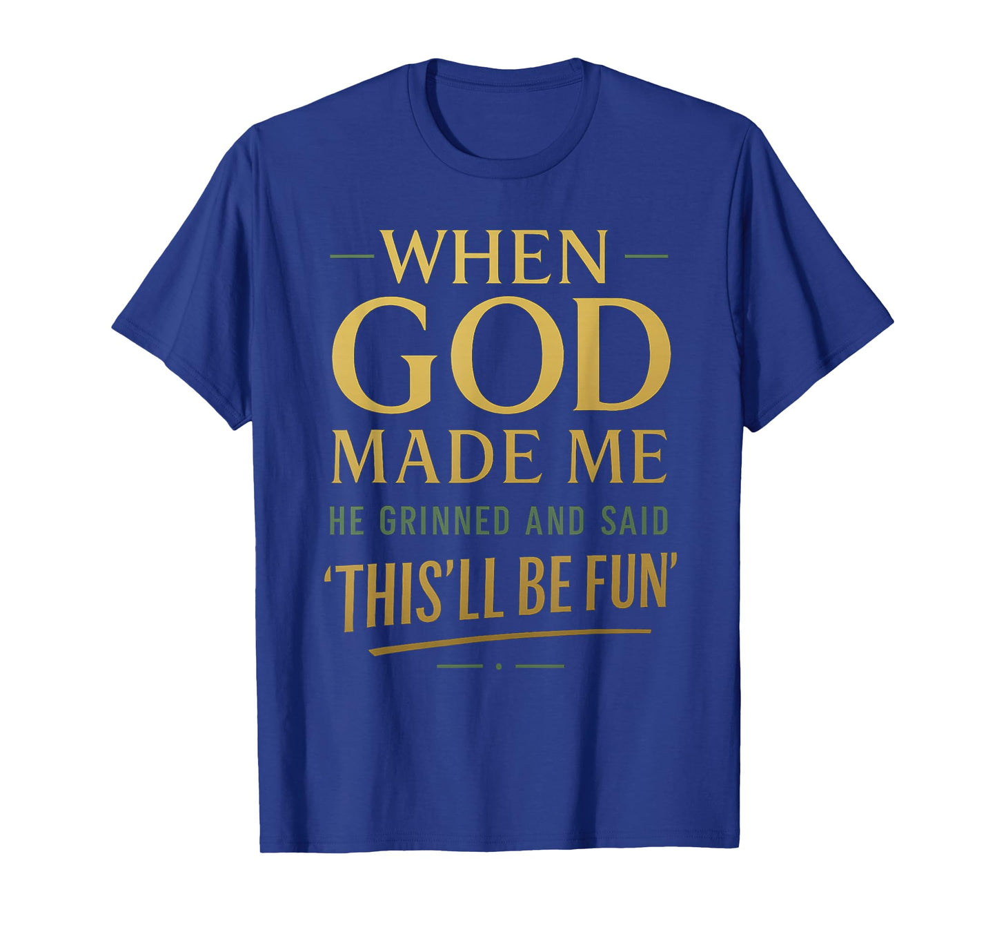 When God Made Me He Said This'll Be Fun Religious Quote T-Shirt