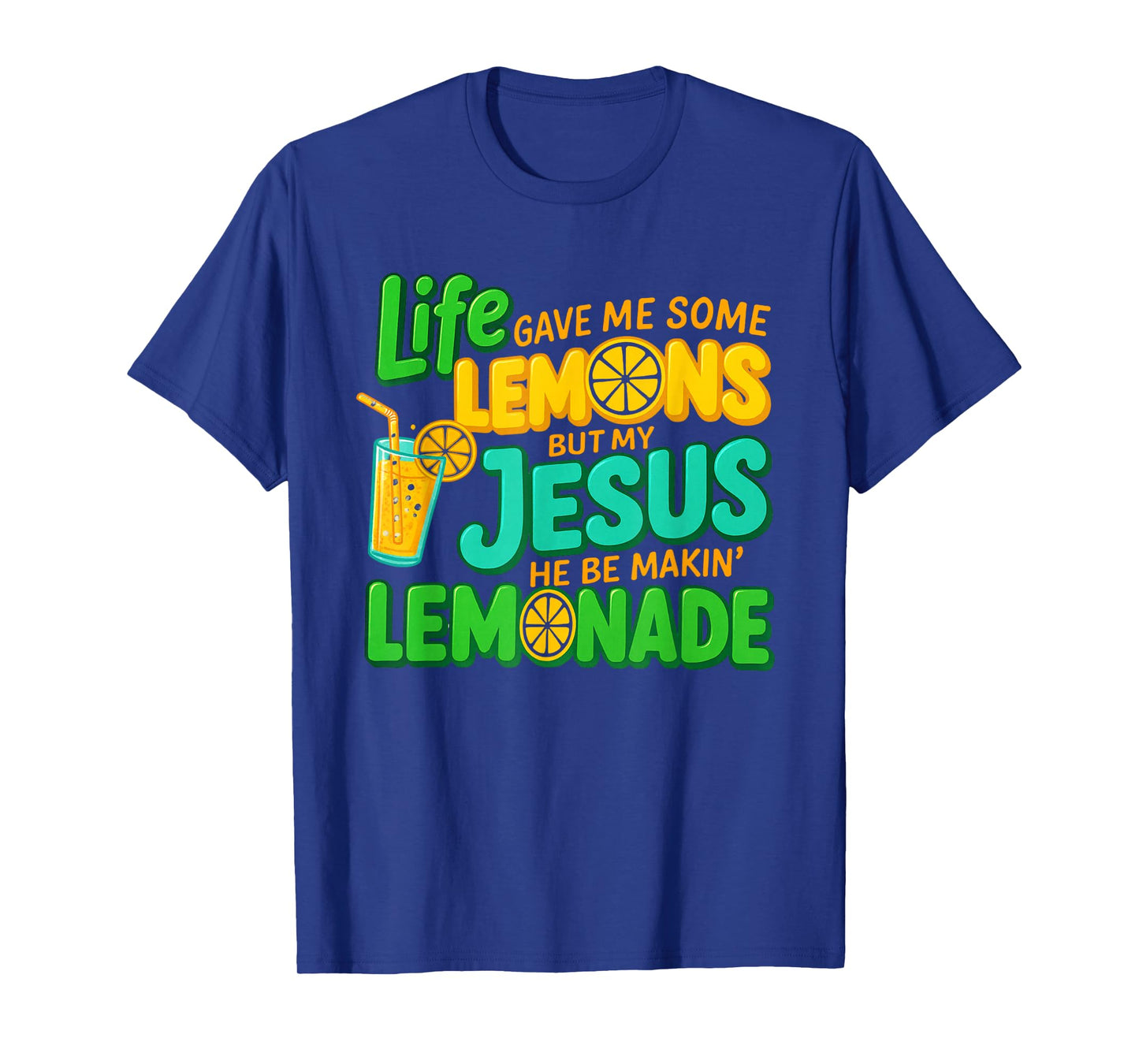 Life Gave Me Some Lemons But My Jesus He Be Making Lemonade T-Shirt