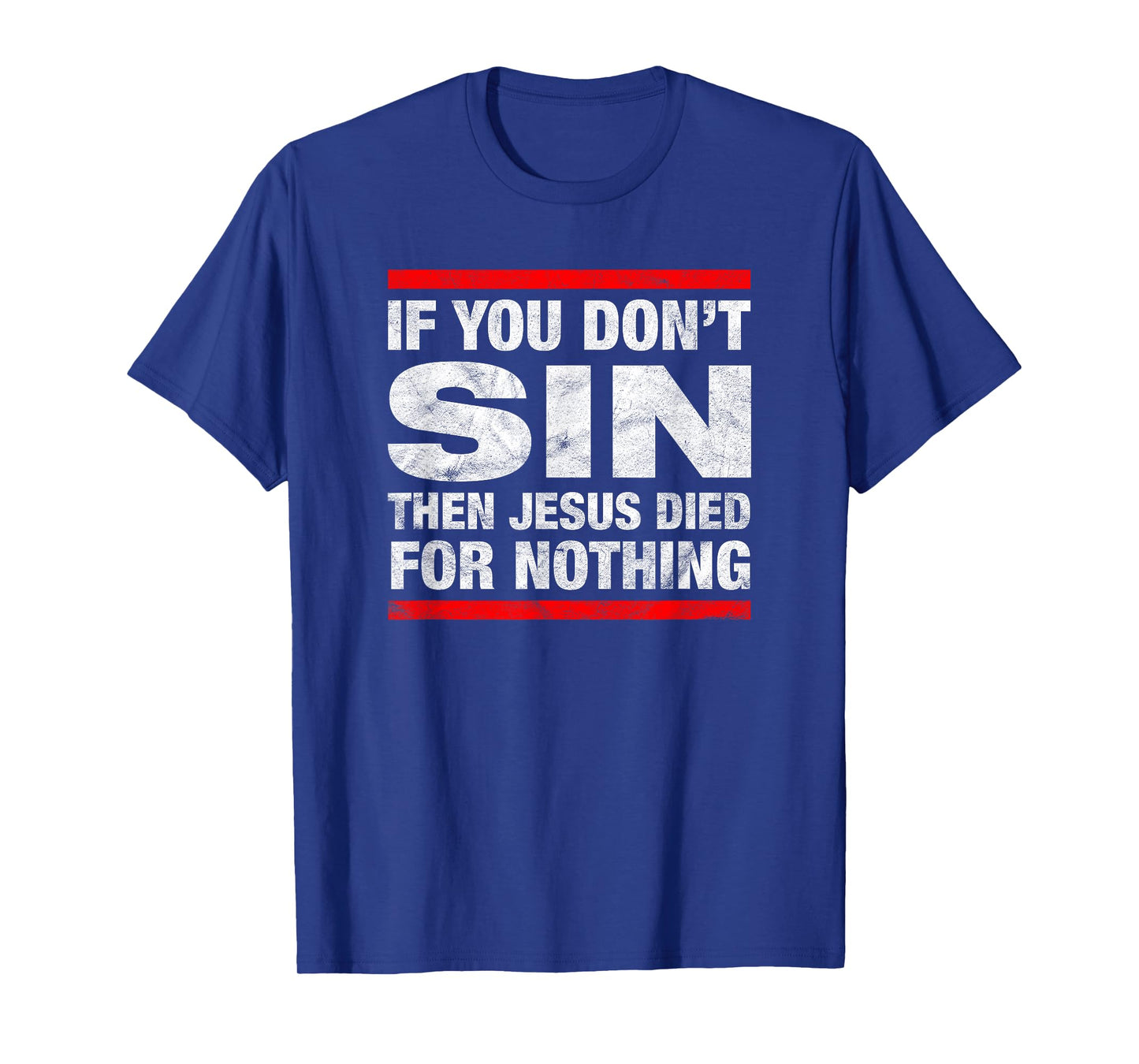 If You Don't Sin Then Jesus Died For Nothing Funny Distress T-Shirt