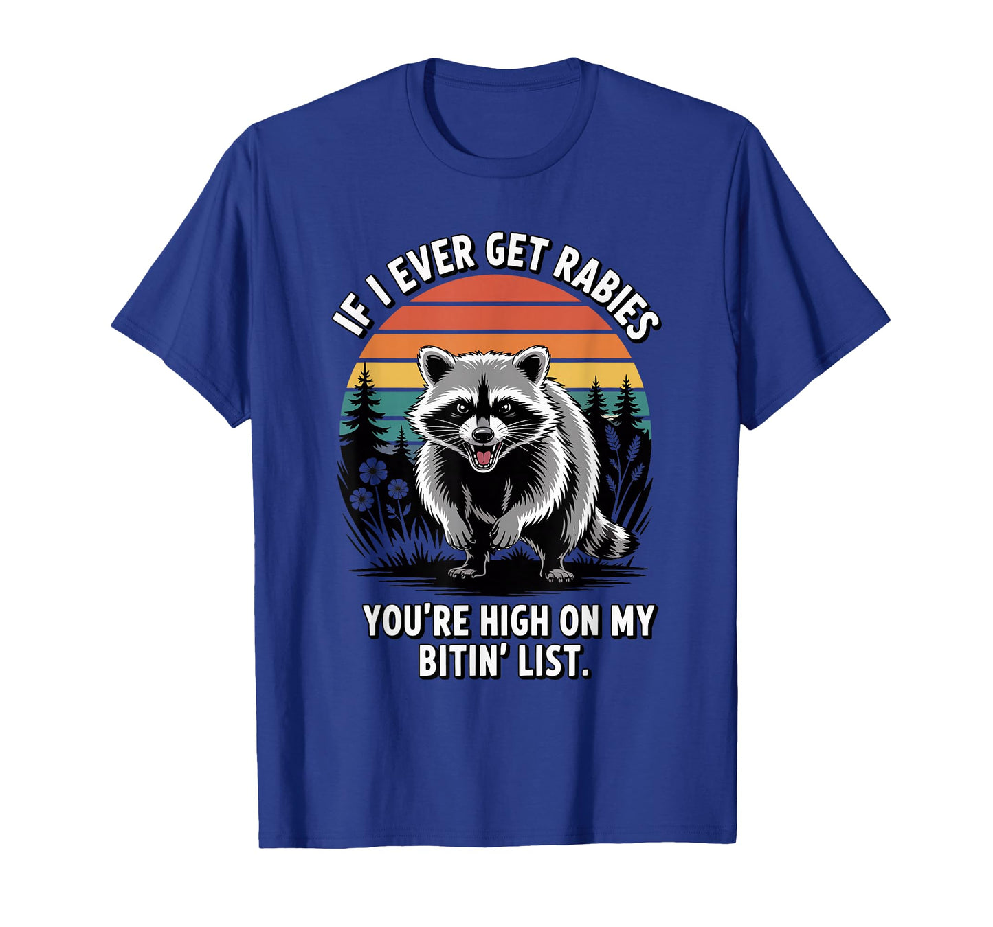 If I Ever Get Rabies You're High On My Biting List Humor T-Shirt
