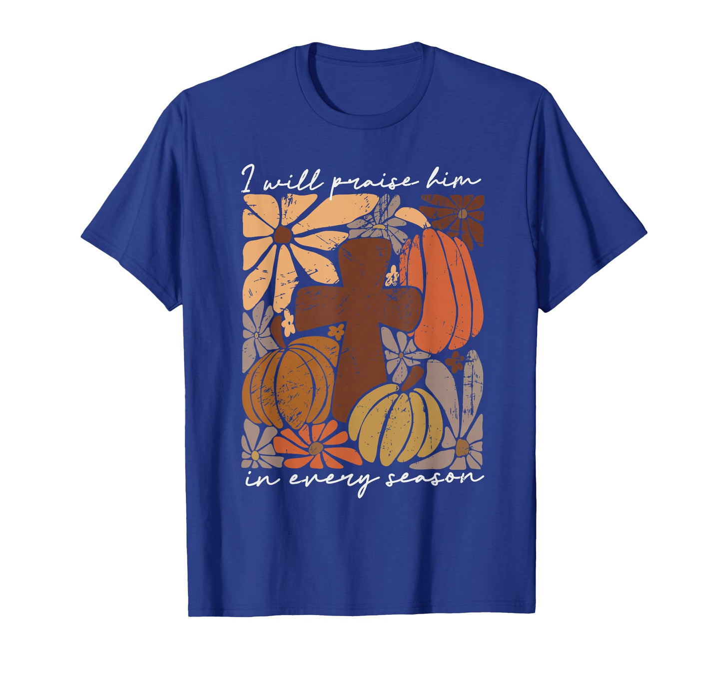 I Will Praise Him In Every Season Pumpkin Autumn Fall Jesus T-Shirt