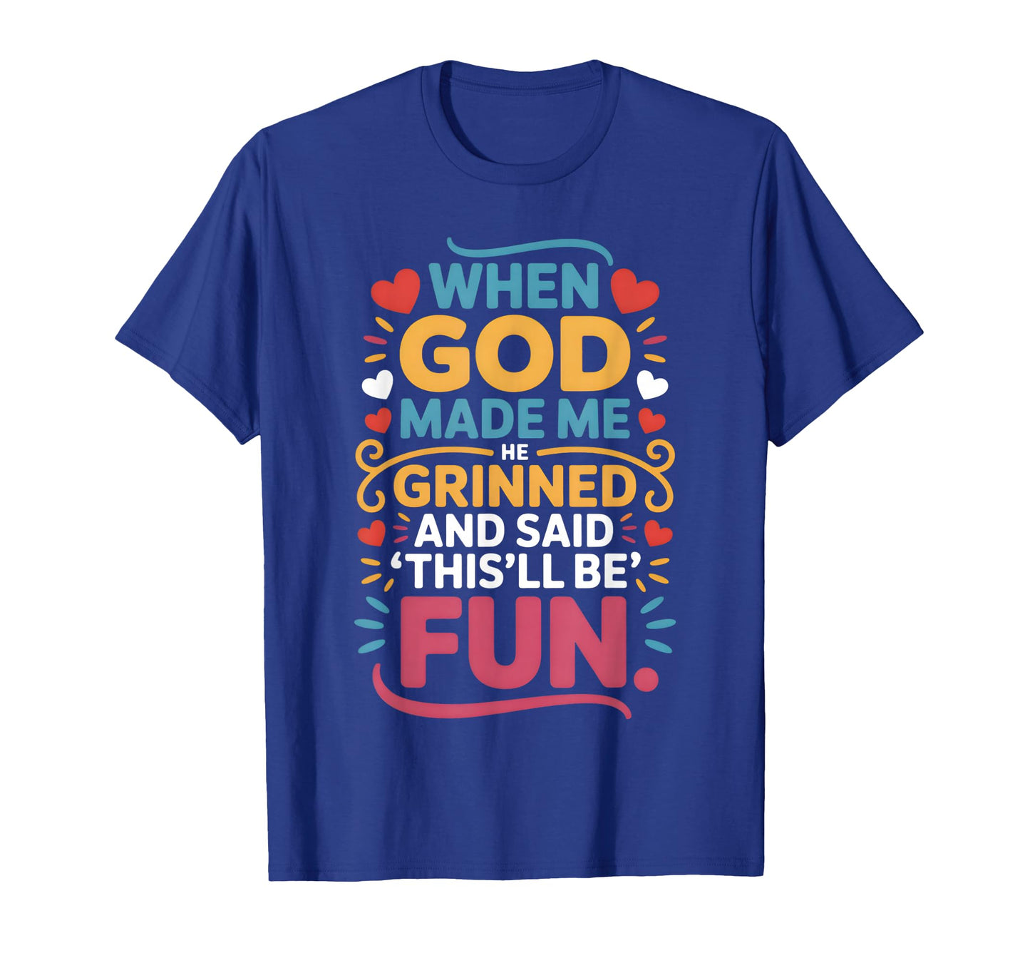 When God Made Me He Grinned and Said Funny Christian T-Shirt