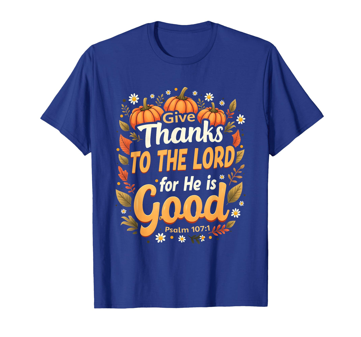 Give Thanks to The Lord He is Good Fall Christian Verse T-Shirt