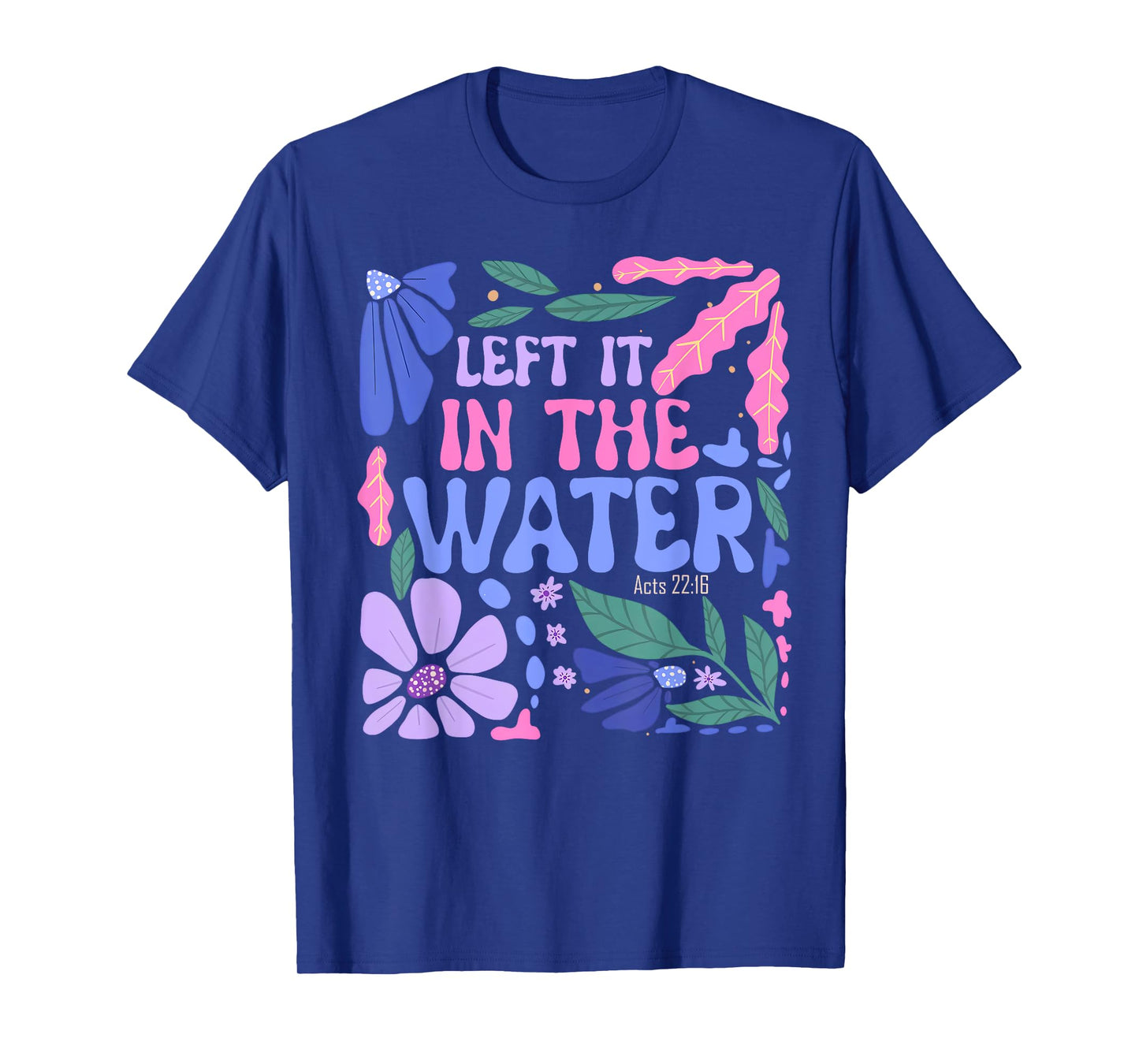 Left It in The Water Baptism Christian Baptized Boho Flowers T-Shirt