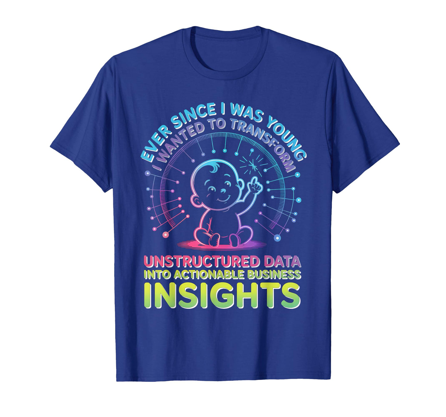 Ever Since I was Young I Wanted Transform Unstructured Data T-Shirt
