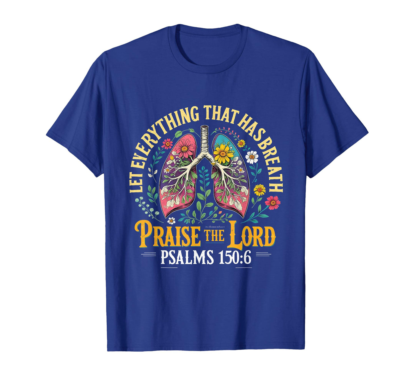 Praise The Lord Psalms 150:6 Floral Christian Art T-Shirt